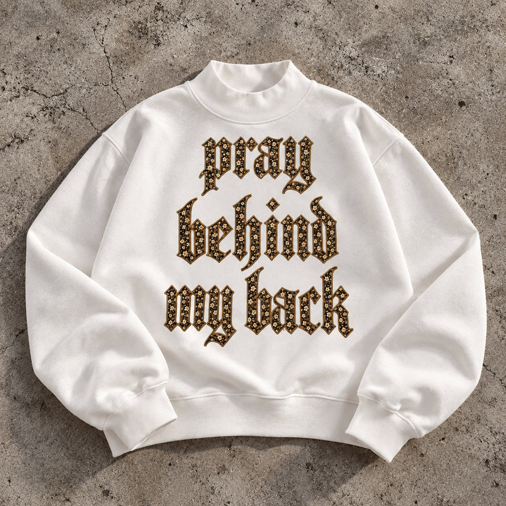 PRAY BEHIND MY BACK | Oversized Fleece Mock Neck Sweatshirt