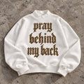 PRAY BEHIND MY BACK | Oversized Fleece Mock Neck Sweatshirt